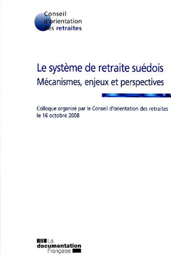 Couverture du livre « Le système de retraite suédois ; mécanismes, enjeux et perspectives ; colloque organisé par le conseil d'orientation des retraites le 16 octobre 2008 » de  aux éditions Documentation Francaise