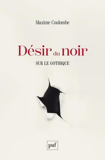 Couverture du livre « Désir du noir : sur le gothique » de Maxime Coulombe aux éditions Puf