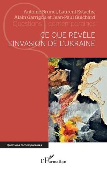 Couverture du livre « Ce que révèle l'invasion de l'Ukraine » de Antoine Brunet et Jean-Paul Guichard et Alain Garrigou et Laurent Estachy aux éditions L'harmattan