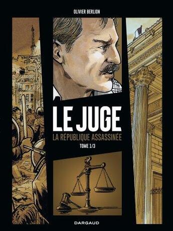 Couverture du livre « Le juge ; la République assassinée Tome 1 » de Olivier Berlion aux éditions Dargaud