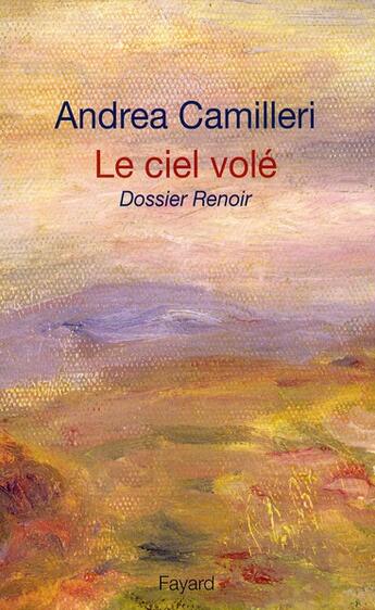 Couverture du livre « Le ciel volé : dossier Renoir » de Andrea Camilleri aux éditions Fayard