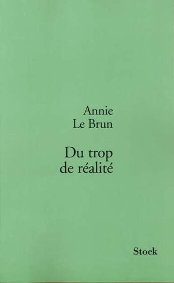 Couverture du livre « Du trop de réalité » de Annie Le Brun aux éditions Stock