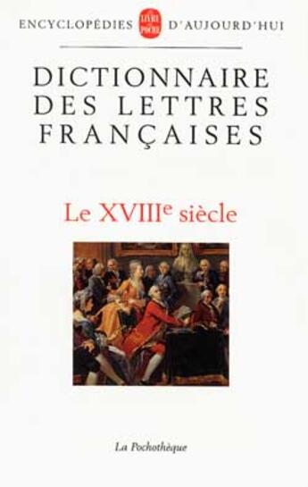 Couverture du livre « Le dictionnaire des lettres francaises : le XVIII siècle » de  aux éditions Le Livre De Poche