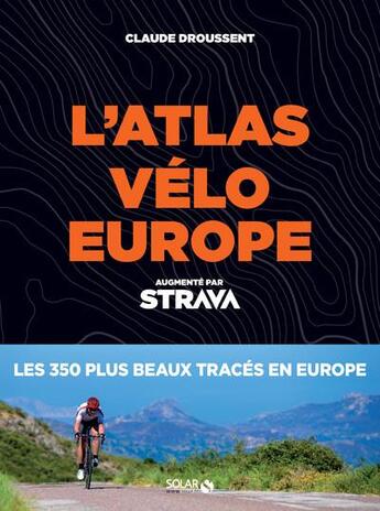 Couverture du livre « Atlas vélo Europe ; Strava » de Claude Droussent aux éditions Solar