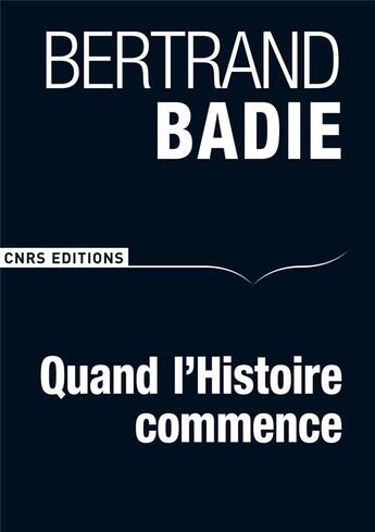 Couverture du livre « Quand l'Histoire commence » de Bertrand Badie aux éditions Cnrs