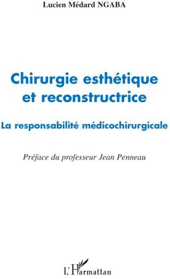 Couverture du livre « Chirurgie esthétique et reconstructrice ; la reponsabilité médicochirurgicale » de Lucien Medard Ngaba aux éditions L'harmattan