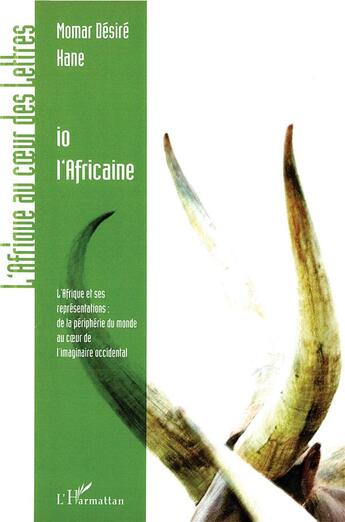 Couverture du livre « Io l'africaine ; l'Afrique et ses représentations : de la périphérie du monde au coeur de l'imaginaire occidental » de Momar Desire Kane aux éditions L'harmattan