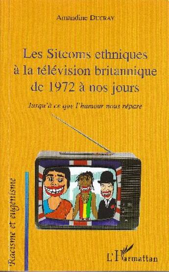 Couverture du livre « Les sitcoms ethniques à la télévision britannique de 1972 à nos jours ; jusqu'à ce que l'humour nous répare » de Amandine Ducray aux éditions L'harmattan