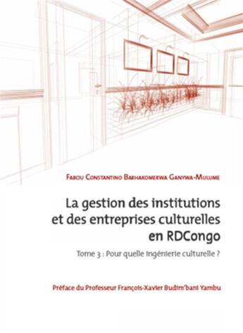 Couverture du livre « La gestion des institutions et des entreprises culturelles en RDCongo t.3 ; pour quelle ingénierie culturelle ? » de Fabou Constantino Barhako Ganywa-Mulume aux éditions L'harmattan