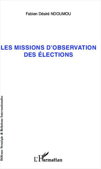 Couverture du livre « Missions d'observation des élections » de Fabien-Desire Ndoumou aux éditions L'harmattan