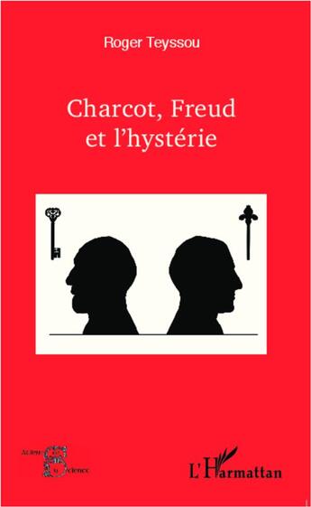 Couverture du livre « Charcot, Freud et l'hystérie » de Roger Teyssou aux éditions L'harmattan