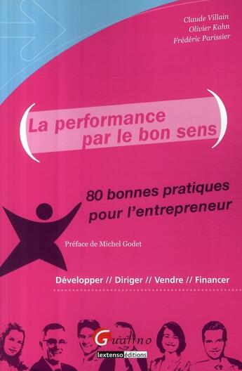Couverture du livre « La performance par le bon sens ; 80 bonnes pratiques pour l'entrepreneur » de Kahn O. Parissier F. aux éditions Gualino