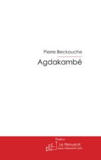 Couverture du livre « Agdakambe » de Beckouche-P aux éditions Editions Le Manuscrit