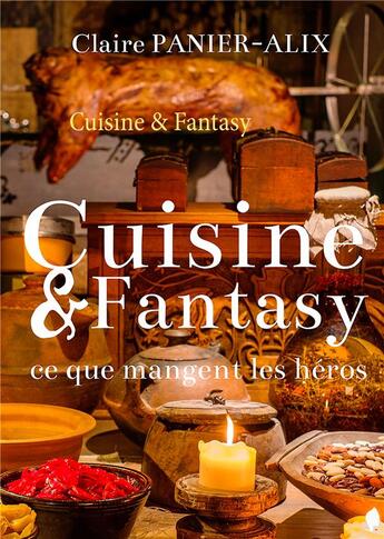 Couverture du livre « Cuisine & fantasy - ce que mangent les heros... » de Claire Panier-Alix aux éditions Books On Demand