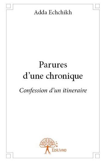 Couverture du livre « Parures d'une chronique ; confession d'un itinéraire » de Adda Echchikh aux éditions Edilivre