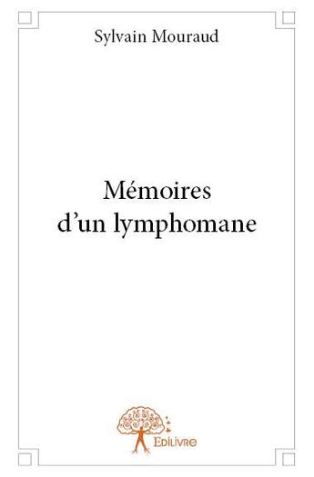 Couverture du livre « Mémoires d'un lymphomane » de Sylvain Mouraud aux éditions Edilivre