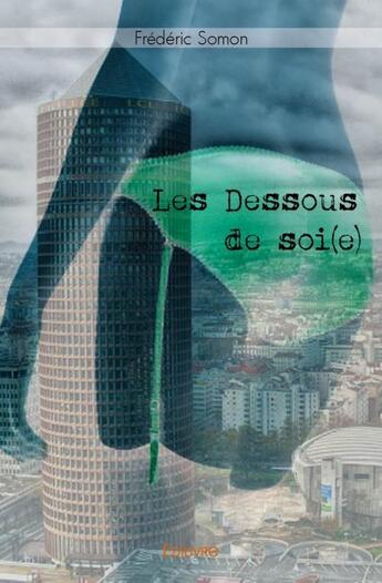 Couverture du livre « Les dessous de soi(e) » de Frederic Somon aux éditions Edilivre