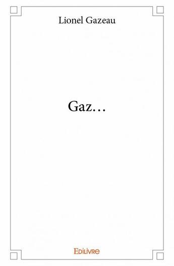 Couverture du livre « Gaz... » de Lionel Gazeau aux éditions Edilivre