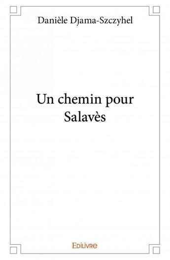 Couverture du livre « Un chemin pour Salavès » de Daniele Djama-Szczyh aux éditions Edilivre