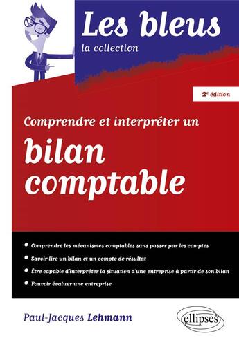 Couverture du livre « Comprendre et interpréter un bilan comptable (2e édition) » de Paul-Jacques Lehmann aux éditions Ellipses