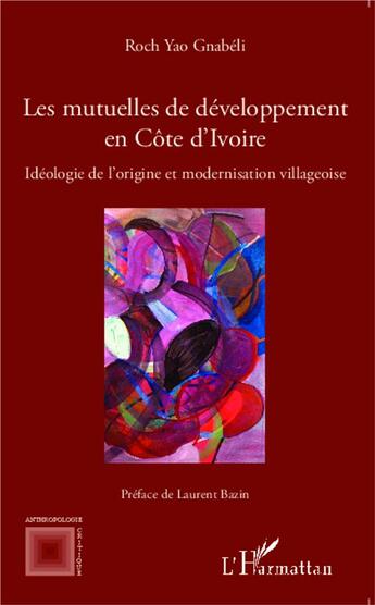 Couverture du livre « Les mutuelles de développement en Côte d'Ivoire ; idéologie de l'origine et modernisation villageoise » de Roch Yao Gnabeli aux éditions L'harmattan