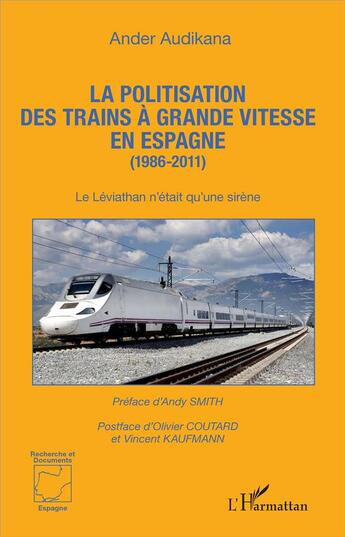 Couverture du livre « La politisation des trains à grande vitesse en Espagne (1986-2011) le Léviathan n'était qu'une sirène » de Ander Audikana aux éditions L'harmattan