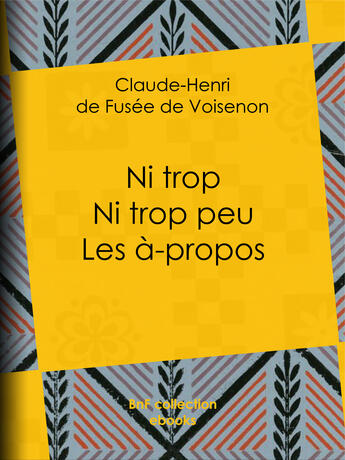 Couverture du livre « Ni trop ni trop peu - les à-propos » de Claude-Henri De Fusee De Voisenon aux éditions Bnf Collection Ebooks