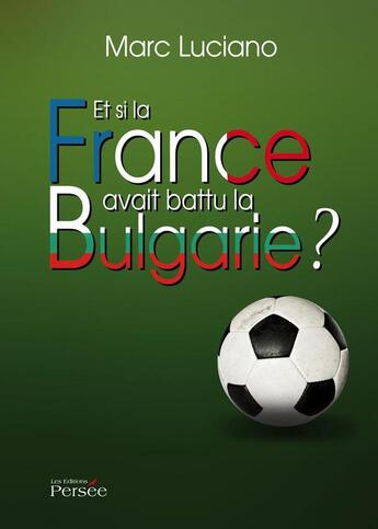 Couverture du livre « Et si la france avait battu la bulgarie ? » de Luciano - M aux éditions Persee