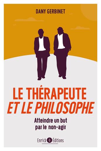 Couverture du livre « Le thérapeute et le philosophe ; atteindre un but par le non-agir » de Dany Gerbinet aux éditions Enrick B.