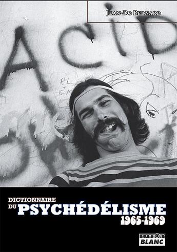 Couverture du livre « Dictionnaire du psychédélisme 1965-1969 » de Jean-Do Bernard aux éditions Le Camion Blanc