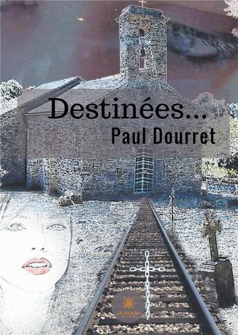 Couverture du livre « Destinées » de Dourret Paul aux éditions Le Lys Bleu