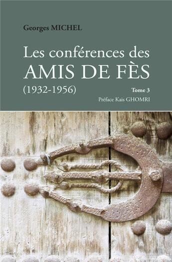 Couverture du livre « Les conférences des Amis de Fès (1932-1956) t.3 » de Georges Michel aux éditions Iggybook