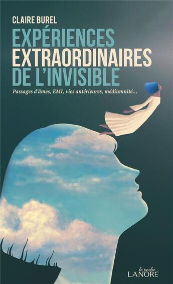 Couverture du livre « Expériences extraordinaires de l'invisible : passages d'âmes, EMI, vies antérieures, médiumnité » de Claire Burel aux éditions Lanore