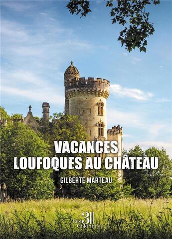 Couverture du livre « Vacances loufoques au château » de Gilberte Marteau aux éditions Les Trois Colonnes