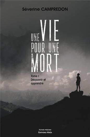 Couverture du livre « Une vie pour une mort Tome 1 : découvrir et apprendre » de Severine Campredon aux éditions Editions Maia