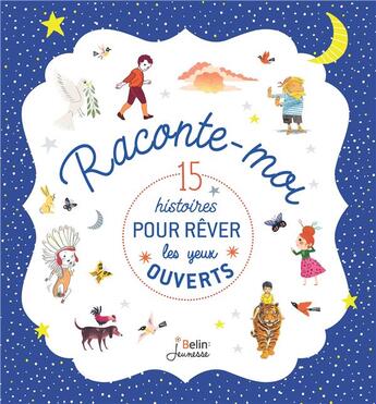 Couverture du livre « Raconte moi... 15 histoires pour rêver les yeux ouverts » de  aux éditions Belin Education