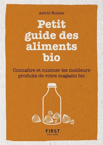 Couverture du livre « Petit guide des aliments bio » de Astrid Eulalie aux éditions First