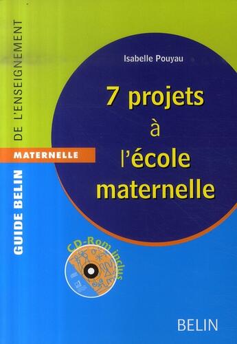 Couverture du livre « 7 projets à l'école maternelle » de Isabelle Pouyau aux éditions Belin Education