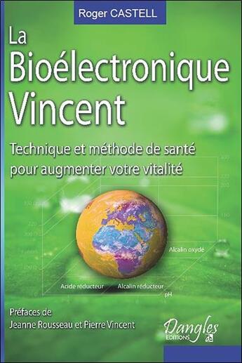 Couverture du livre « La bioélectronique Vincent ; technique et méthode de santé pour augmenter votre vitalité » de Roger Castell aux éditions Dangles