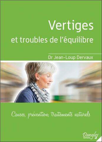 Couverture du livre « Vertiges et troubles de l'équilibre ; causes, prévention, traitements naturels » de Jean-Loup Dervaux aux éditions Dangles