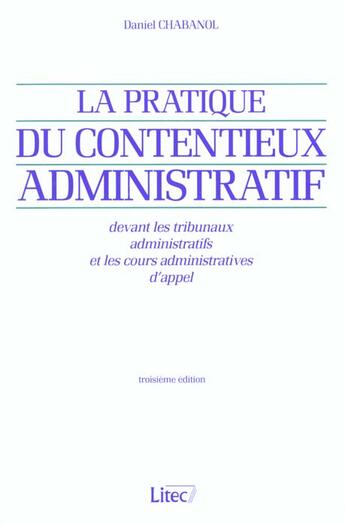 Couverture du livre « Pratique du contentieux administratif devant les tribunaux administratifs ; 3eme edition » de Daniel Chabanol aux éditions Lexisnexis