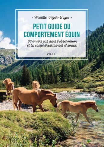 Couverture du livre « Petit guide du comportement équin : premiers pas dans l'observation et la compréhension des chevaux » de Camille Piger-Bayle aux éditions Vigot