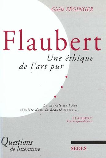 Couverture du livre « Flaubert ; Une Ethique De L'Art Pur » de Gisele Seginger aux éditions Cdu Sedes