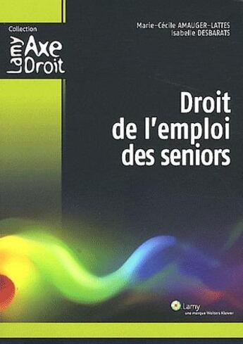 Couverture du livre « Droit de l emploi des seniors » de Amauger-Lattes/ aux éditions Lamy