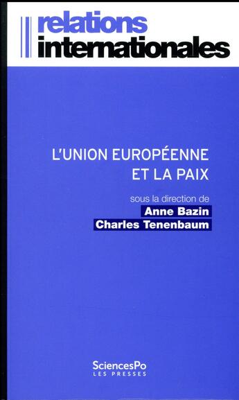 Couverture du livre « L'Union europénne et la paix ; l'invention d'un modèle européen de gestion ds conflits » de Anne Bazin et Charles Tenenbaum aux éditions Presses De Sciences Po