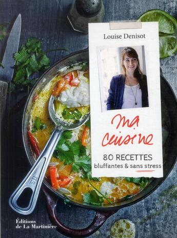 Couverture du livre « Ma cuisine ; 80 recettes bluffantes & sans stress » de Louise Denisot aux éditions La Martiniere