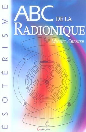 Couverture du livre « Abc de la radionique » de Michel Grenier aux éditions Grancher
