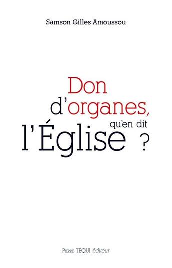 Couverture du livre « Don d'organes, qu'en dit l'Eglise ? » de Kochikpa Samson Gilles Amoussou aux éditions Tequi