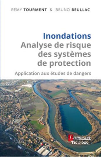 Couverture du livre « Inondations : analyse de risque des systèmes de protection ; application aux études de dangers » de Remy Tourment et Bruno Beullac aux éditions Tec Et Doc