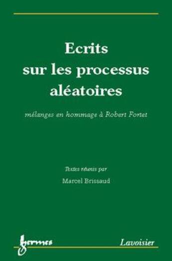 Couverture du livre « Ecrits sur les processus aléatoires. Mélanges en hommage à Robert Fortet » de Brissaud Marcel aux éditions Hermes Science Publications